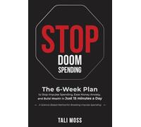 Stop Doom Spending: The 6-Week Plan to Stop Impulse Spending, Ease Money Anxiety, and Build a Wealth Mindset in Just 15 Minutes a Day - No Spreadsheets Needed