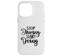 Stop Dreaming Start Doing Inspirational Saying Quote Case for iPhone 14 Pro Max