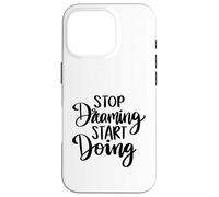 Stop Dreaming Start Doing Inspirational Saying Quote Case for iPhone 16 Pro