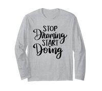 Stop Dreaming Start Doing Inspirational Saying Quote Long Sleeve T-Shirt