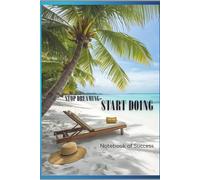 Stop Dreaming - Start Doing: Positive Motivational Notebook to Write