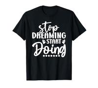 Stop Dreaming Start Doing T-Shirt