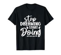 Stop Dreaming Start Doing T-Shirt