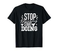 Stop Dreaming Start Doing T-Shirt