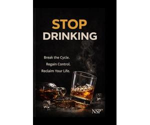 STOP DRINKING: Why Alcohol Stops Asking When You Stop Fighting It (STOP series)