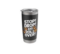 Stop Drop and Roll Over - Funny Dog Trainer Stainless Steel Insulated Tumbler