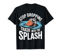 Stop Dropping Trash Into The Splash Ocean Pollution |- T-Shirt