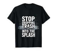Stop Dropping Trash Into The Splash Ocean Pollution - T-Shirt