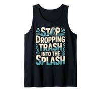 Stop Dropping Trash Into The Splash Ocean Pollution |- Tank Top