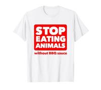 Stop Eating Animals Without BBQ Sauce T-Shirt - Anti Vegan T-Shirt
