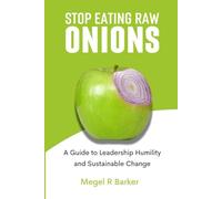 Stop Eating Raw Onions: A Guide to Leadership Humility, and Sustainable Change