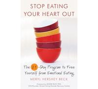 Stop Eating Your Heart Out: The 21-Day Program to Free Yourself from Emotional Eating (How to Stop Overeating, for Fans of Brain Over Binge)