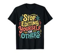 Stop Editing Yourself for Others Identity Personality |- T-Shirt