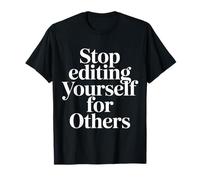 Stop Editing Yourself for Others Identity Personality |- T-Shirt