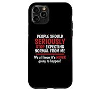 Stop Expecting Normal From Me - It's Never Going To Happen Case for iPhone 11 Pro