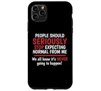 Stop Expecting Normal From Me - It's Never Going To Happen Case for iPhone 11 Pro Max