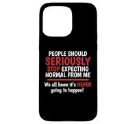 Stop Expecting Normal From Me - It's Never Going To Happen Case for iPhone 15 Pro Max
