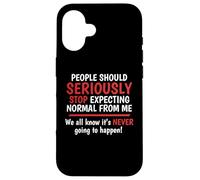 Stop Expecting Normal From Me - It's Never Going To Happen Case for iPhone 16