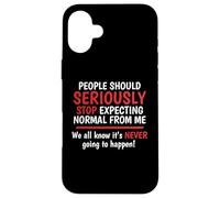 Stop Expecting Normal From Me - It's Never Going To Happen Case for iPhone 16 Plus