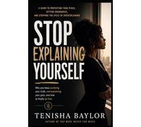 Stop Explaining Yourself: How to Set Boundaries, Trust Your Voice, and Stop Begging to Be Understood