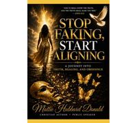 Stop Faking, Start Aligning: A Journey Into Truth, Healing, and Obedience