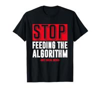 Stop Feeding The Algorithm Anti-Social Media Technophobe T-Shirt