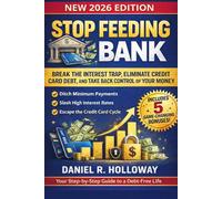 Stop Feeding the Bank: Break the Interest Trap, Eliminate Credit Card Debt, and Take Back Control of Your Money