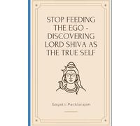 Stop Feeding the Ego - Discovering Lord Shiva as the True Self (Discovering True Self)