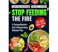 STOP FEEDING THE FIRE: A Comprehensive Anti-Inflammatory Defense Plan