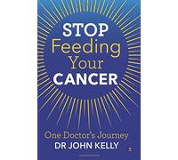 Stop Feeding Your Cancer: One Doctor's Journey