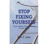 Stop Fixing Yourself: Trying Harder Keeps Making Things Worse