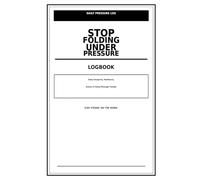 Stop Folding Under Pressure Logbook: A Daily Mental Toughness Journal for Building Confidence, Managing Stress, and Following Through When It Matters