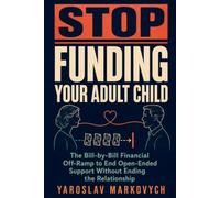 STOP FUNDING YOUR ADULT CHILD: The Bill-by-Bill Financial Off-Ramp to End Open-Ended Support Without Ending the Relationship