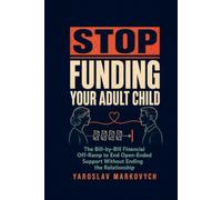 STOP FUNDING YOUR ADULT CHILD: The Bill-by-Bill Financial Off-Ramp to End Open-Ended Support Without Ending the Relationship