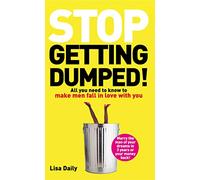 Stop Getting Dumped!: All you need to know to make men fall madly in love with you