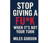 Stop Giving a Fu*k When It's Not Your Turn (The Fu*k Series: Book One)