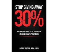 Stop Giving Away 30%: The Private Practice Guide for Mental Health Providers