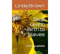 Stop Giving Birth to Slaves