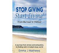 Stop Giving Start Living: From Burnout to Chillout