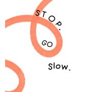 Stop.Go.Slow