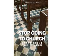 Stop Going to Church: Start Being the Church