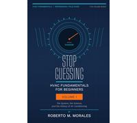 Stop Guessing: HVAC Fundamentals for Beginners: Volume I: The System, the Science, and the History of Air Conditioning (Practical HVAC Field Guides for Technicians)