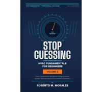 Stop Guessing: HVAC Fundamentals for Beginners: Volume II: Tools, Components, Airflow, Refrigerant, Electrical, and Installation Basics (Practical HVAC Field Guides for Technicians)