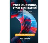 Stop Guessing, Start Engineering: Prompt Engineering for HR - The PAIR System for Reliable AI at Work (AI series books)