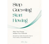 Stop Guessing, Start Flowing: Decode Your Vedic Personality Type to Flow in Work, Life & Relationship