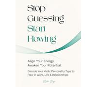 Stop Guessing, Start Flowing: Decode Your Vedic Personality Type to Flow in Work, Life & Relationship