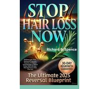 Stop Hair Loss Now: The Ultimate 2025 Reversal Blueprint: Breakthroughs: Mind-Blowing DHT Blockers, Rosemary Oil Hacks & Scalp Massages to Regrow ... You! Pharma Hides From You!