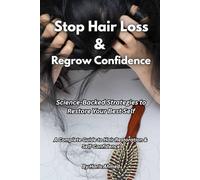 Stop Hair Loss & Regrow Confidence: Science-Backed Strategies to Restore Your Best Self
