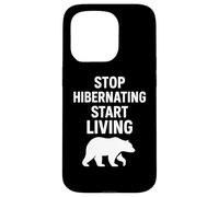 Stop Hibernating Start Living Bear Motivation Art Case for iPhone 15 Pro