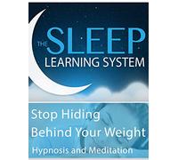 Stop Hiding Behind Your Weight - Hypnosis & Meditation (The Sleep Learning System)